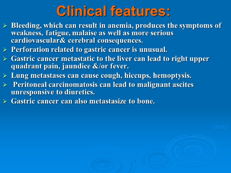 Clinical features: Bleeding, which can result in anemia, produces the symptoms of weakness, fatigue,